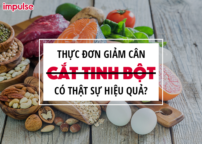 Cắt giảm tinh bột qua chế biến giúp giảm mỡ toàn thân trong 1 tuần
