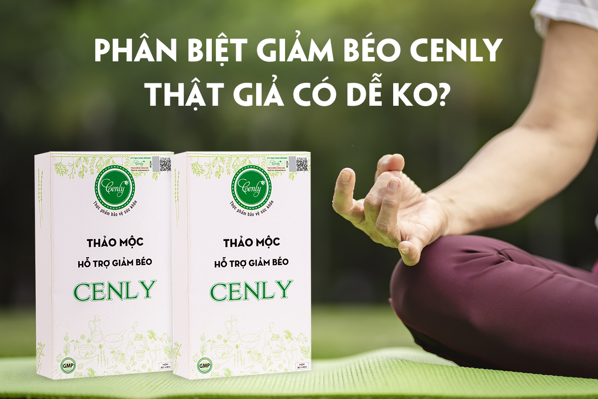 Cách phân biệt giảm cân Cenly thật – giả