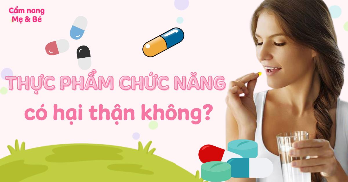 Uống Thực Phẩm Chức Năng Có Hại Thận Không?